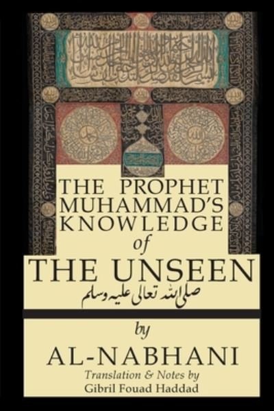 The Prophet Muhammad's Knowledge of the Unseen - Qadi Yusuf Al-Nabahani - Libros - Institute for Spiritual and Cultural Adv - 9781938058622 - 18 de octubre de 2021