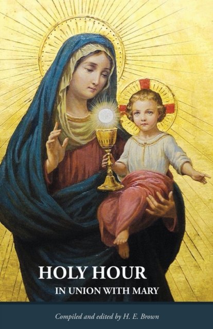 Holy Hour in Union with Mary - H E Brown - Books - Leonine Publishers - 9781942190622 - August 19, 2020
