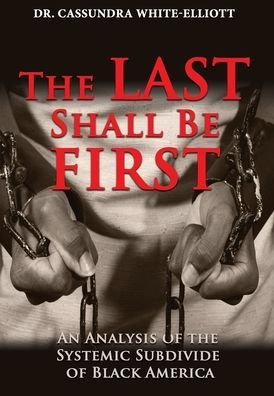 Cover for Dr Cassundra White-Elliott · The Last Shall Be First (Hardcover Book) (2021)