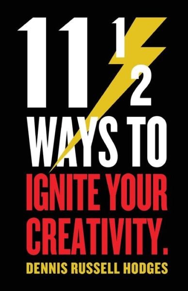 Cover for Dennis Hodges · 11 1/2 Ways to Ignite Your Creativity (Pocketbok) (2018)