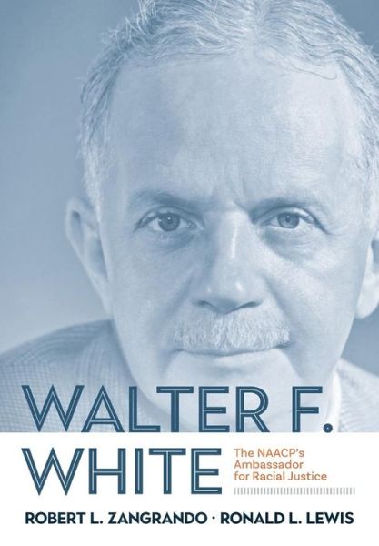 Cover for Ronald L. Lewis · Walter F. White: The NAACP's Ambassador for Racial Justice (Hardcover Book) (2019)