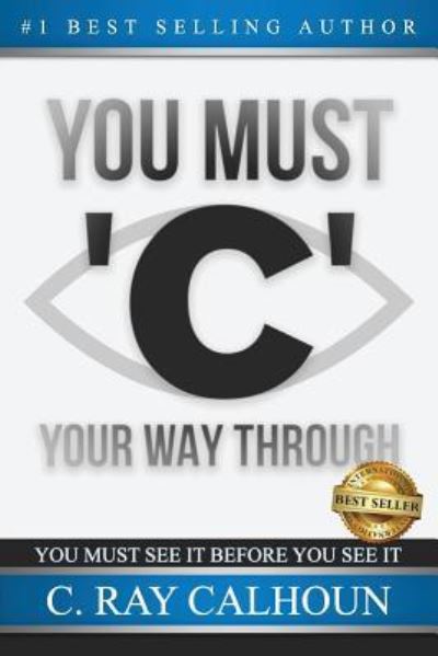 Cover for C Ray Calhoun · You Must 'c' Your Way Through (Paperback Book) (2018)