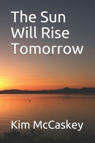 Cover for Kim McCaskey · The Sun Will Rise Tomorrow (Paperback Book) (2020)