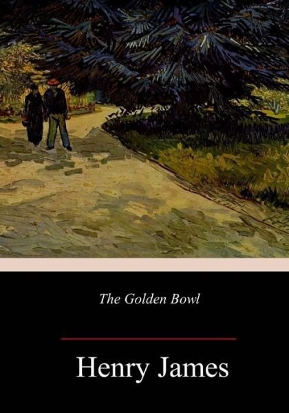The Golden Bowl - Henry James - Bøker - CreateSpace Independent Publishing Platf - 9781984220622 - 28. januar 2018