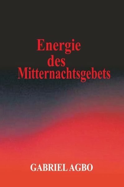 Cover for Gabriel Agbo · Energie Des Mitternachtsgebets (Taschenbuch) (2018)