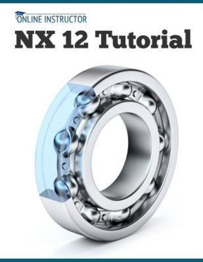 Cover for Online Instructor · Nx 12 Tutorial (Paperback Book) (2018)