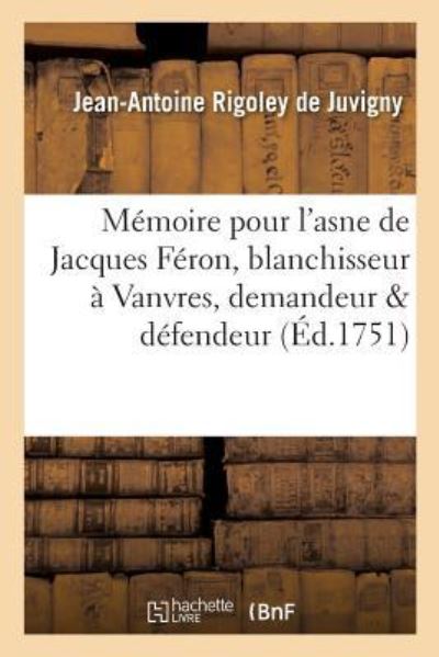 Cover for Rigoley De Juvigny · Memoire Pour l'Asne de Jacques Feron, Blanchisseur A Vanvres, Demandeur &amp; Defendeur (Paperback Book) (2016)