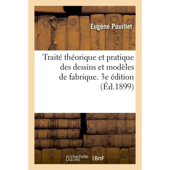 Cover for Eugène Pouillet · Traite Theorique Et Pratique Des Dessins Et Modeles de Fabrique. 3e Edition (Paperback Book) (2017)