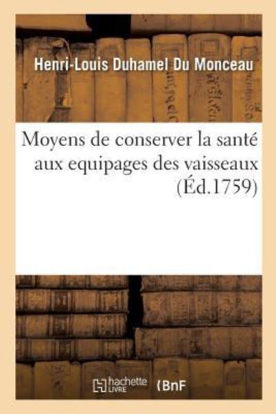 Cover for Henri-Louis Duhamel Du Monceau · Moyens de Conserver La Sante Aux Equipages Des Vaisseaux. Maniere de Purifier l'Air Des Salles (Paperback Bog) (2018)