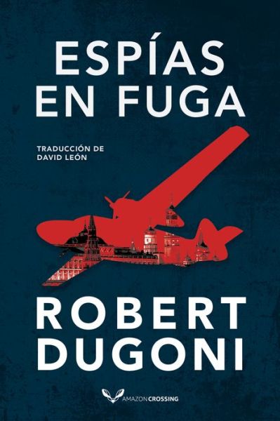 Espias en fuga - Robert Dugoni - Böcker - Amazon Publishing - 9782496708622 - 21 juni 2022