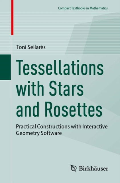 Cover for Toni Sellares · Tessellations with Stars and Rosettes: Practical Constructions with Interactive Geometry Software - Compact Textbooks in Mathematics (Paperback Book) (2025)