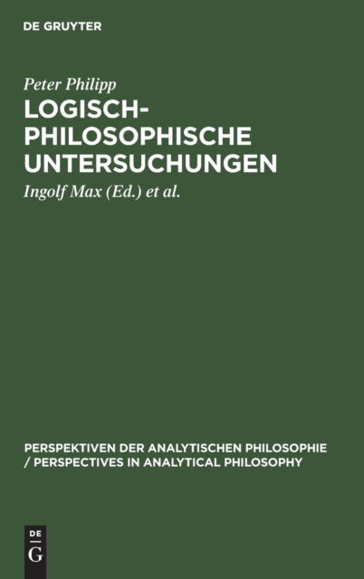 Logisch-philosophische Untersuchungen - Peter Philipp - Books - de Gruyter - 9783110162622 - September 23, 1998