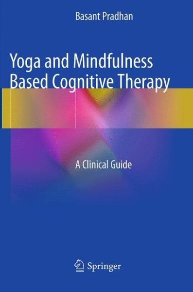 Cover for Basant Pradhan · Yoga and Mindfulness Based Cognitive Therapy: A Clinical Guide (Paperback Book) [Softcover reprint of the original 1st ed. 2015 edition] (2016)