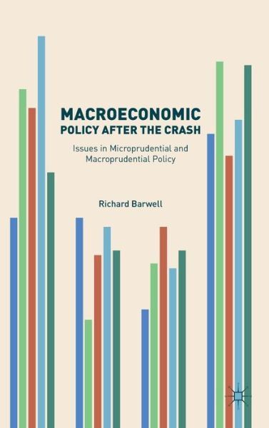 Macroeconomic Policy after the Crash: Issues in Microprudential and Macroprudential Policy - Richard Barwell - Books - Springer International Publishing AG - 9783319404622 - March 3, 2017