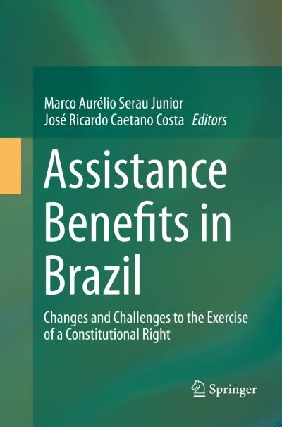 Assistance Benefits in Brazil: Changes and Challenges to the Exercise of a Constitutional Right (Paperback Book) [Softcover reprint of the original 1st ed. 2016 edition] (2018)