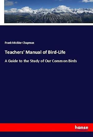 Teachers' Manual of Bird-Life - Chapman - Books -  - 9783337860622 - 