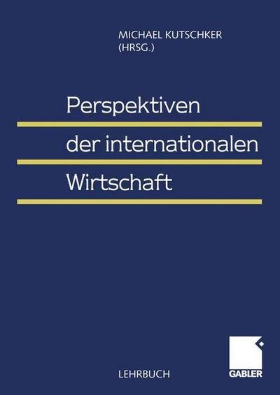 Perspektiven der Internationalen Wirtschaft - Michael Kutschker - Kirjat - Gabler - 9783409114622 - maanantai 17. toukokuuta 1999