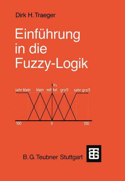 Cover for Dirk H Traeger · Einfuhrung in Die Fuzzy-Logik (Paperback Book) [2nd 2., Vollst. Uberarb. Erw. Aufl. 1994 edition] (1994)