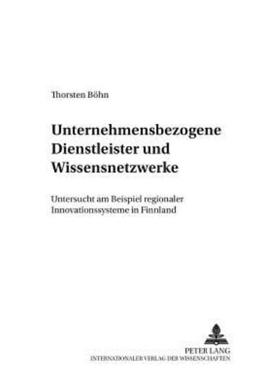 Cover for Bohn Thorsten Bohn · Unternehmensbezogene Dienstleister und Wissensnetzwerke: Untersucht am Beispiel regionaler Innovationssysteme in Finnland (Paperback Book) (2006)