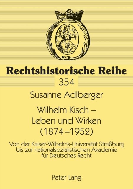 Cover for Susanne Adlberger · Wilhelm Kisch - Leben Und Wirken (1874-1952): Von Der Kaiser-Wilhelms-Universitaet Strassburg Bis Zur Nationalsozialistischen Akademie Fuer Deutsches Recht (Taschenbuch) [German edition] (2007)