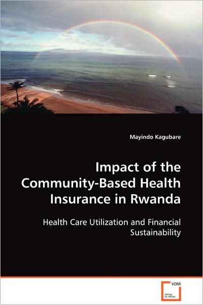 Cover for Mayindo Kagubare · Impact of the Community-based Health Insurance in Rwanda: Health Care Utilization and Financial Sustainability (Paperback Book) (2008)