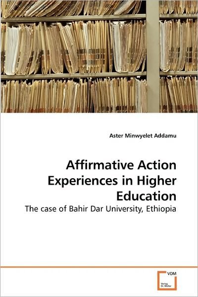 Cover for Aster Minwyelet Addamu · Affirmative Action Experiences in Higher Education: the Case of Bahir Dar University, Ethiopia (Pocketbok) (2010)