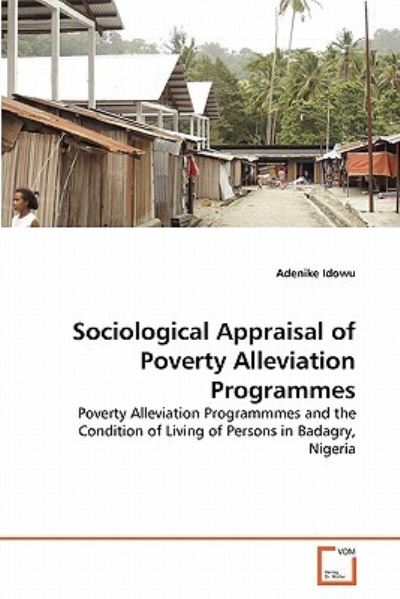 Cover for Adenike Idowu · Sociological Appraisal of Poverty Alleviation Programmes: Poverty Alleviation Programmmes and the Condition of Living of Persons in Badagry, Nigeria (Paperback Book) (2011)