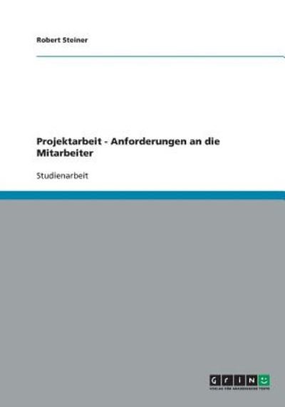 Projektarbeit - Anforderungen a - Steiner - Books - GRIN Verlag - 9783640391622 - October 22, 2013