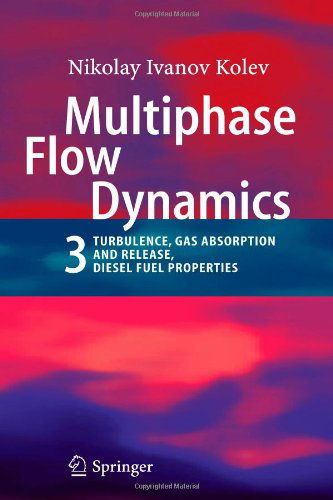Multiphase Flow Dynamics 3: Turbulence, Gas Absorption and Release, Diesel Fuel Properties - Nikolay Ivanov Kolev - Livros - Springer-Verlag Berlin and Heidelberg Gm - 9783642090622 - 15 de outubro de 2010