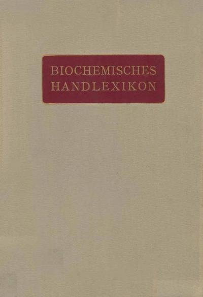 Cover for H Altenburg · Biochemisches Handlexikon: 1. Band, 1. Halfte Kohlenstoff, Kohlenwasserstoffe, Alkohole Der Aliphatischen Reihe, Phenole (Paperback Book) [Softcover Reprint of the Original 1st 1911 edition] (1911)
