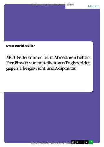 Cover for Sven-David Muller · MCT-Fette koennen beim Abnehmen helfen. Der Einsatz von mittelkettigen Triglyzeriden gegen UEbergewicht und Adipositas (Pocketbok) [German edition] (2012)