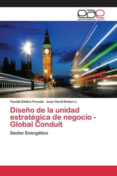 Diseno De La Unidad Estrategica De Negocio - Global Conduit - Poveda Yaneth Emilce - Boeken - Editorial Academica Espanola - 9783659087622 - 9 maart 2015