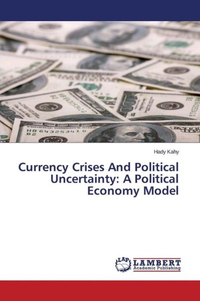 Cover for Hady Kahy · Currency Crises and Political Uncertainty: a Political Economy Model (Paperback Book) (2014)