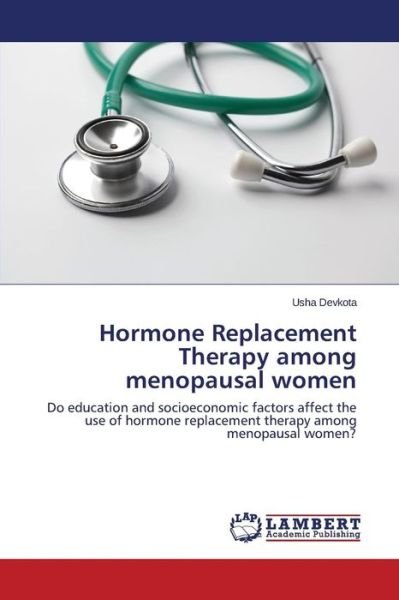 Cover for Usha Devkota · Hormone Replacement Therapy Among Menopausal Women: Do Education and Socioeconomic Factors Affect the Use of Hormone Replacement Therapy Among Menopausal Women? (Paperback Book) (2014)