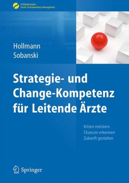 Cover for Jens Hollmann · Strategie- und Change-Kompetenz fur Leitende Arzte: Krisen meistern, Chancen erkennen, Zukunft gestalten - Erfolgskonzepte Praxis- &amp; Krankenhaus-Management (Hardcover Book) (2015)