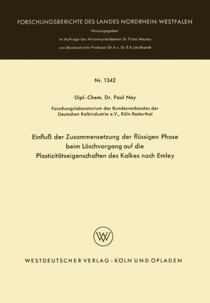 Paul Ney · Einfluss Der Zusammensetzung Der Flussigen Phase Beim Loeschvorgang Auf Die Plastizitatseigenschaften Des Kalkes Nach Emley - Forschungsberichte Des Landes Nordrhein-Westfalen (Paperback Book) [1964 edition] (1964)