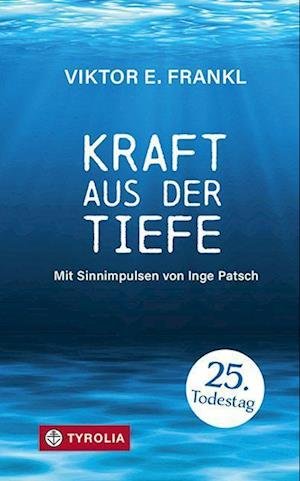 Kraft aus der Tiefe - Viktor E. Frankl - Books - Tyrolia - 9783702240622 - July 1, 2022