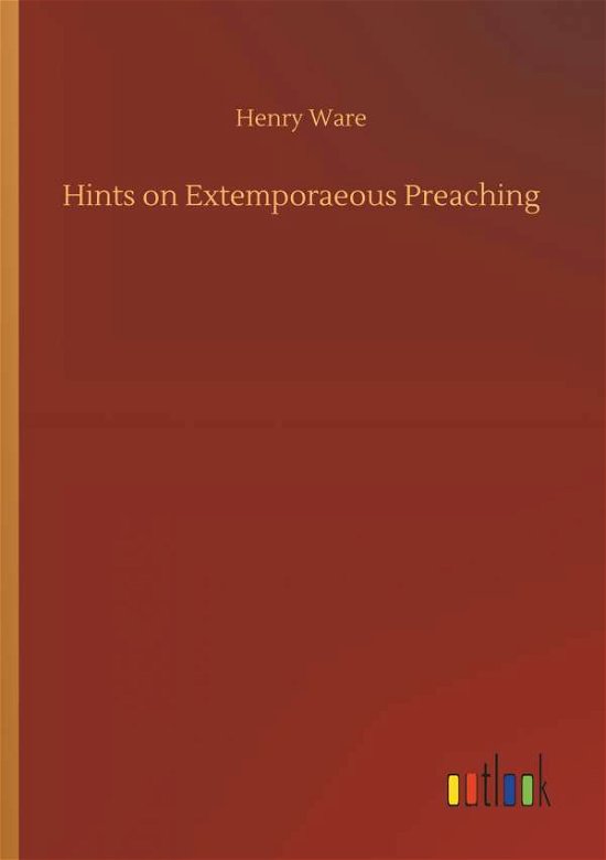 Hints on Extemporaeous Preaching - Ware - Books -  - 9783732643622 - April 5, 2018