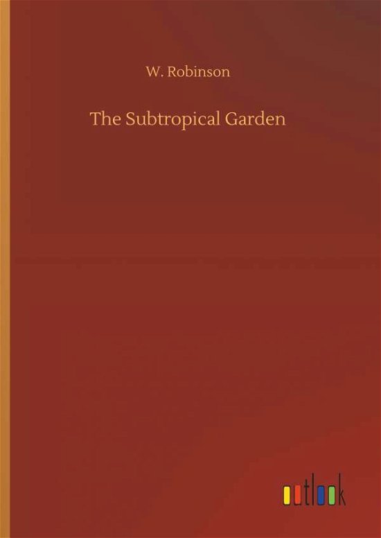 The Subtropical Garden - Robinson - Books -  - 9783732672622 - May 15, 2018