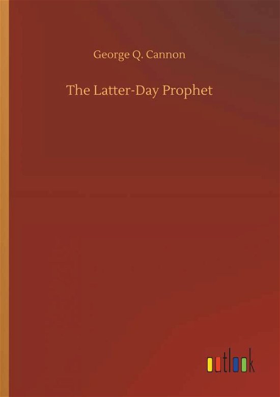 The Latter-Day Prophet - Cannon - Books -  - 9783734061622 - September 25, 2019