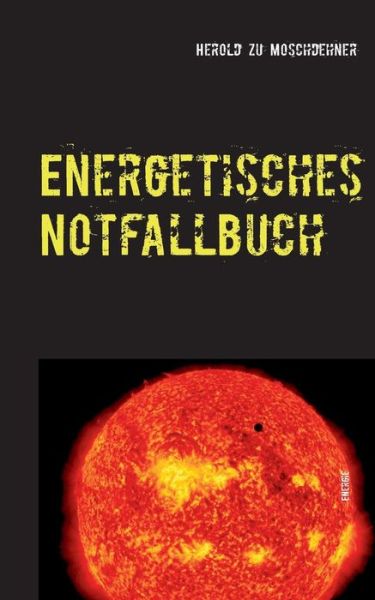 Cover for Herold Zu Moschdehner · Energetisches Notfallbuch: Der einzigartige Energievampirtoeter (Pocketbok) [German edition] (2014)