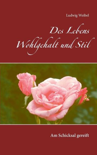 Cover for Weibel · Des Lebens Wohlgehalt und Stil (Buch) (2016)