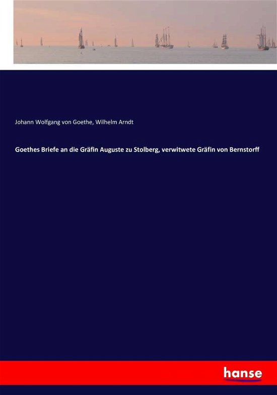 Cover for Johann Wolfgang Von Goethe · Goethes Briefe an die Grafin Auguste zu Stolberg, verwitwete Grafin von Bernstorff (Pocketbok) (2016)