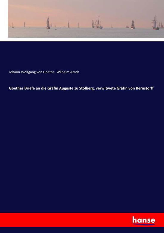 Cover for Johann Wolfgang Von Goethe · Goethes Briefe an die Grafin Auguste zu Stolberg, verwitwete Grafin von Bernstorff (Paperback Book) (2016)