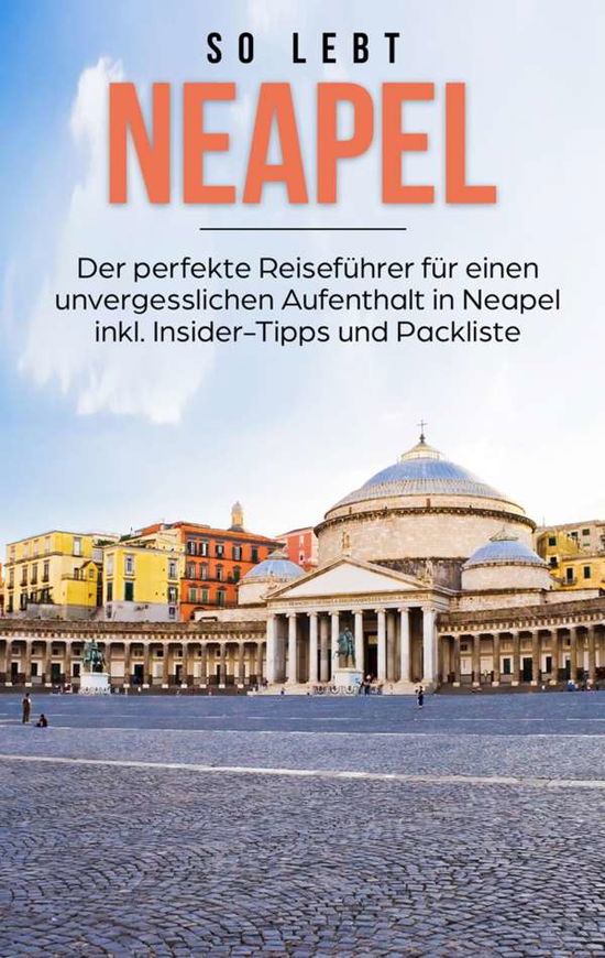 Cover for Luise Eichwald · So lebt Neapel: Der perfekte Reisefuhrer fur einen unvergesslichen Aufenthalt in Neapel inkl. Insider-Tipps und Packliste (Paperback Book) (2020)