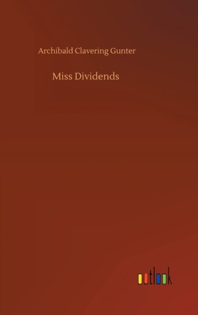 Cover for Archibald Clavering Gunter · Miss Dividends (Hardcover Book) (2020)
