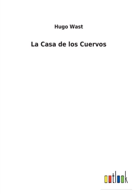 Cover for Hugo Wast · La Casa de los Cuervos (Taschenbuch) (2022)