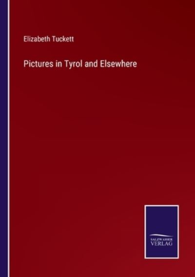 Cover for Elizabeth Tuckett · Pictures in Tyrol and Elsewhere (Paperback Book) (2022)