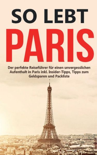 Cover for Mareike Loewenzahn · So lebt Paris: Der perfekte Reisefuhrer fur einen unvergesslichen Aufenthalt in Paris inkl. Insider-Tipps, Tipps zum Geldsparen und Packliste (Paperback Book) (2020)