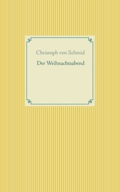 Cover for Christoph Von Schmid · Der Weihnachtsabend (Paperback Book) (2021)